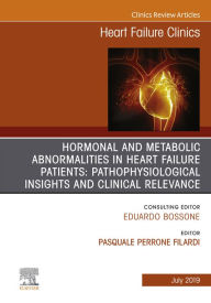 Title: Hormonal and Metabolic Abnormalities in Heart Failure Patients: Pathophysiological Insights and Clinical Relevance, An Issue of Heart Failure Clinics, Ebook: Hormonal and Metabolic Abnormalities in Heart Failure Patients: Pathophysiological Insights and C, Author: Pasquale Perrone Filardi