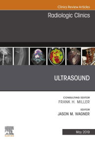 Title: Ultrasound, An Issue of Radiologic Clinics of North America, Author: Jason M. Wagner MD