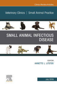 Title: Small Animal Infectious Disease, An Issue of Veterinary Clinics of North America: Small Animal Practice, Author: Annette L. Litster BVSc