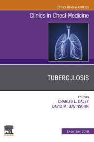 Title: Tuberculosis, An Issue of Clinics in Chest Medicine, Author: Elsevier Health Sciences