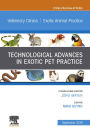 Technological Advances in Exotic Pet Practice, An Issue of Veterinary Clinics of North America: Exotic Animal Practice