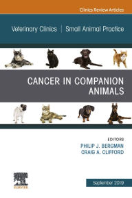 Title: Cancer in Companion Animals, An Issue of Veterinary Clinics of North America: Small Animal Practice, Author: Philip J Bergman DVM