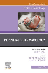 Title: Perinatal Pharmacology, An Issue of Clinics in Perinatology, Author: Jonathan M Davis MD