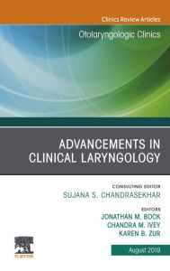 Title: Advancements in Clinical Laryngology, An Issue of Otolaryngologic Clinics of North America, Author: Jonathan M Bock MD