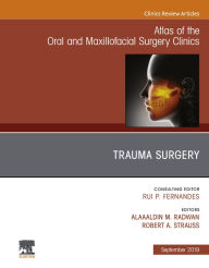 Title: Trauma Surgery, An Issue of Atlas of the Oral & Maxillofacial Surgery Clinics, Author: Robert A Strauss DDS MD