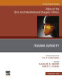 Trauma Surgery, An Issue of Atlas of the Oral & Maxillofacial Surgery Clinics