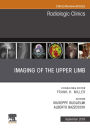 Imaging of the Upper Limb, An Issue of Radiologic Clinics of North America