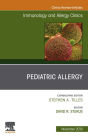 Pediatric Allergy,An Issue of Immunology and Allergy Clinics