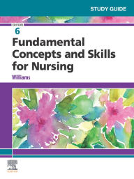 Title: Study Guide for Fundamental Concepts and Skills for Nursing - E-Book, Author: Patricia A. Williams MSN