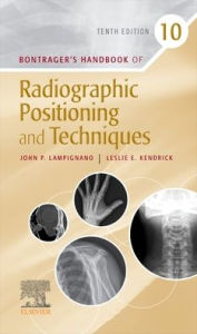 Title: Bontrager's Handbook of Radiographic Positioning and Techniques, Author: John Lampignano MEd