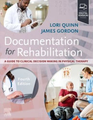 Title: Documentation for Rehabilitation: A Guide to Clinical Decision Making in Physical Therapy, Author: Lori Quinn EdD