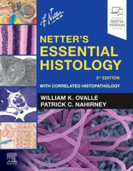 Title: Netter's Essential Histology: With Correlated Histopathology / Edition 3, Author: William K. Ovalle PhD