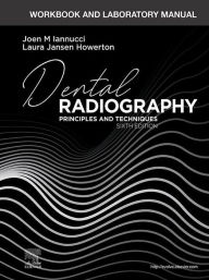 Title: Workbook and Laboratory Manual for Dental Radiography - E-Book: Principles and Techniques, Author: Joen Iannucci DDS