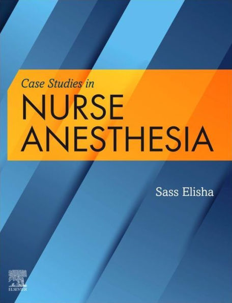 Case Studies in Nurse Anesthesia E-Book: Case Studies in Nurse Anesthesia E-Book