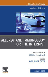 Title: Allergy and Immunology for the Internist,An Issue of Medical Clinics of North America, E-Book: Allergy and Immunology for the Internist,An Issue of Medical Clinics of North America, E-Book, Author: Anne Marie Ditto MD