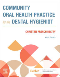 Title: Community Oral Health Practice for the Dental Hygienist - E-Book, Author: Christine French Beatty