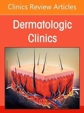 Nail Disorders: Diagnosis and Management, An Issue of Dermatologic Clinics