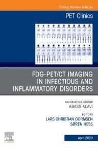 Title: FDG-PET/CT Imaging in Infectious and Inflammatory Disorders,An Issue of PET Clinics, Author: Søren Hess MD