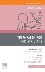 Title: Telehealth for Pediatricians,An Issue of Pediatric Clinics of North America, E-Book: Telehealth for Pediatricians,An Issue of Pediatric Clinics of North America, E-Book, Author: C.Jason Wang