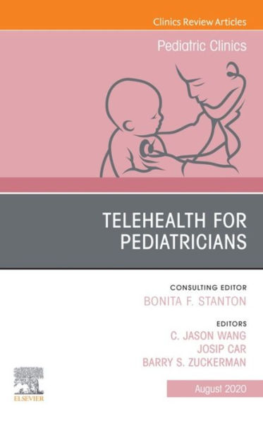 Telehealth for Pediatricians,An Issue of Pediatric Clinics of North America, E-Book: Telehealth for Pediatricians,An Issue of Pediatric Clinics of North America, E-Book