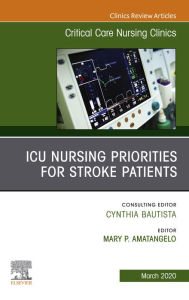 Title: ICU Nursing Priorities for Stroke Patients , An Issue of Critical Care Nursing Clinics of North America, Author: Mary Amatangelo