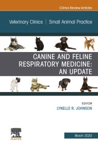 Title: Canine and Feline Respiratory Medicine, An Issue of Veterinary Clinics of North America: Small Animal Practice, Author: Lynelle Johnson MS