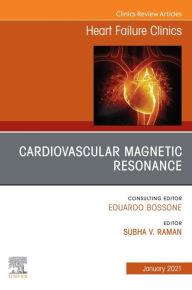 Title: Cardiovascular Magnetic Resonance, An Issue of Heart Failure Clinics E-Book: Cardiovascular Magnetic Resonance, An Issue of Heart Failure Clinics E-Book, Author: Subha V. Raman