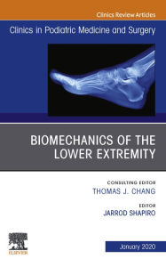 Title: Biomechanics of the Lower Extremity , An Issue of Clinics in Podiatric Medicine and Surgery E-Book: Biomechanics of the Lower Extremity , An Issue of Clinics in Podiatric Medicine and Surgery E-Book, Author: Jarrod Shapiro DPM