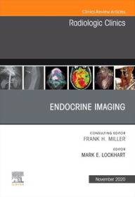 Endocrine Imaging , An Issue of Radiologic Clinics of North America