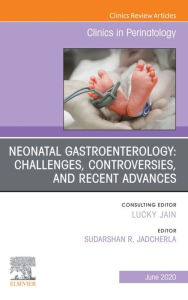 Title: Neonatal Gastroenterology: Challenges, Controversies And Recent Advances, An Issue of Clinics in Perinatology, Author: Sudarshan R. Jadcherla