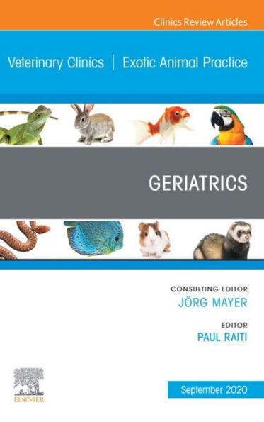 Geriatrics,An Issue of Veterinary Clinics of North America: Exotic Animal Practice, E-Book: Geriatrics,An Issue of Veterinary Clinics of North America: Exotic Animal Practice, E-Book
