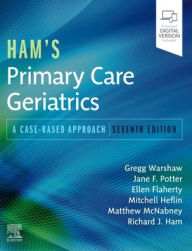 Title: Ham's Primary Care Geriatrics: A Case-Based Approach, Author: Gregg A. Warshaw MD