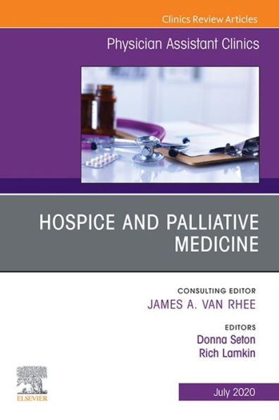 Hospice and Palliative Medicine, An Issue of Physician Assistant Clinics, E-Book: Hospice and Palliative Medicine, An Issue of Physician Assistant Clinics, E-Book