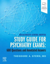 Title: Massachusetts General Hospital Study Guide for Psychiatry Exams: 600 Questions and Annotated Answers, Author: Theodore A. Stern MD