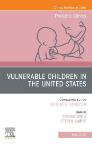 Title: Vulnerable Children in the United States, An Issue of Pediatric Clinics of North America, Author: Steven Kairys