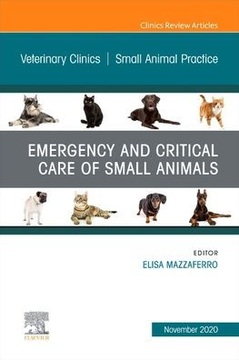 Emergency and Critical Care of Small Animals, An Issue Veterinary Clinics North America: Animal Practice