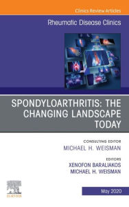 Title: Spondyloarthritis: The Changing Landscape Today, An Issue of Rheumatic Disease Clinics of North America, Author: Xenofon Baraliakos