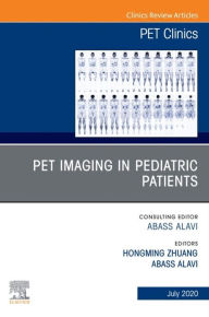 Title: PET Imaging in Pediatric Patients, An Issue of PET Clinics, Author: Hongming Zhuang MD