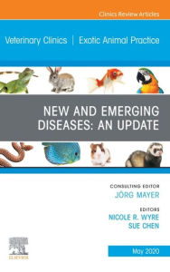 Title: New and Emerging Diseases: An Update, An Issue of Veterinary Clinics of North America: Exotic Animal Practice, Author: Sue Chen DVM