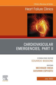 Title: Cardiovascular Emergencies, Part II, An Issue of Heart Failure Clinics, Author: Giovanni Esposito