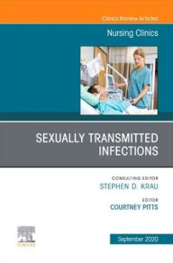 Title: Sexually Transmitted Infections, An Issue of Nursing Clinics, Author: Courtney J Pitts