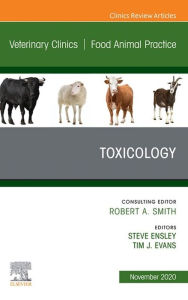 Title: Toxicology, An Issue of Veterinary Clinics of North America: Food Animal Practice, E-Book: Toxicology, An Issue of Veterinary Clinics of North America: Food Animal Practice, E-Book, Author: Steve M. Ensley