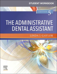 Title: Student Workbook for The Administrative Dental Assistant E-Book, Author: Linda J. Gaylor RDA