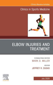 Title: Elbow Injuries and Treatment, An Issue of Clinics in Sports Medicine, Author: Jeffrey R Dugas