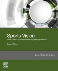 Title: Sports Vision: Vision Care for the Enhancement of Sports Performance, Author: Graham B. Erickson OD