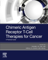 Title: Chimeric Antigen Receptor T-Cell Therapies for Cancer E-Book: A Practical Guide, Author: Daniel W. Lee