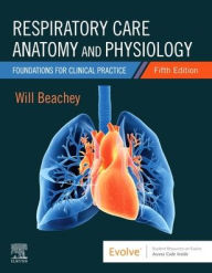 Title: Respiratory Care Anatomy and Physiology: Foundations for Clinical Practice, Author: Will Beachey PhD