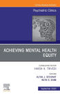 Achieving Mental Health Equity, An Issue of Psychiatric Clinics of North America EBook: Achieving Mental Health Equity, An Issue of Psychiatric Clinics of North America EBook