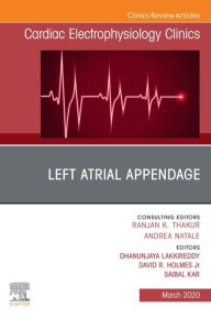 Title: Left Atrial Appendage , An Issue of Cardiac Electrophysiology Clinics, Author: Dhanunjaya Lakkireddy