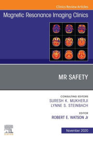 Title: MR Safety, An Issue of Magnetic Resonance Imaging Clinics of North America, E-Book: MR Safety, An Issue of Magnetic Resonance Imaging Clinics of North America, E-Book, Author: Robert E Watson